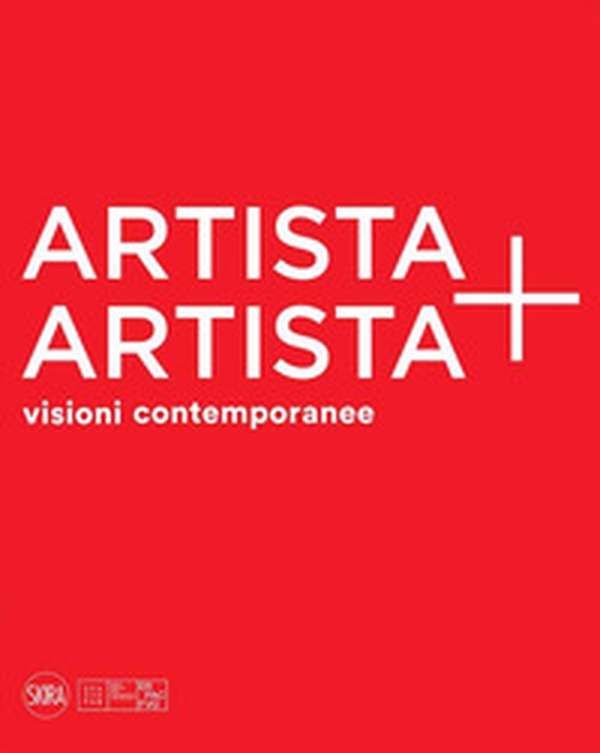 Artista + artista visioni contemporanee - Librerie.coop Artista + artista visioni contemporanee - Librerie.coop