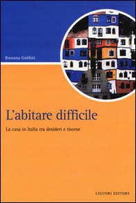 L'abitare difficile. La casa in Italia tra desideri e risorse - Librerie.coop L'abitare difficile. La casa in Italia tra desideri e risorse - Librerie.coop