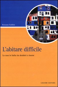 L'abitare difficile. La casa in Italia tra desideri e risorse - Librerie.coop