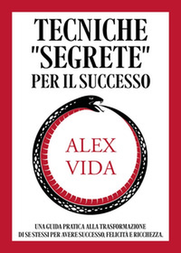 Tecniche «segrete» per il successo. Una guida pratica alla trasformazione di se stessi per avere successo, felicità e ricchezza - Librerie.coop Tecniche «segrete» per il successo. Una guida pratica alla trasformazione di se stessi per avere successo, felicità e ricchezza - Librerie.coop