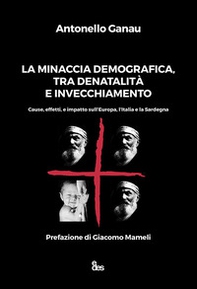 La minaccia demografica, tra denatalità e invecchiamento. Cause, effetti, e impatto sull'Europa, l'Italia e la Sardegna - Librerie.coop