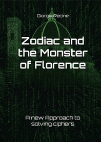 Zodiac and the Monster of Florence. A new Approach to solving ciphers - Librerie.coop