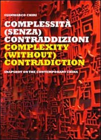 Complextity (without) contradiction. Snapshot on the contemporary China. Ediz. italiana e inglese - Librerie.coop Complextity (without) contradiction. Snapshot on the contemporary China. Ediz. italiana e inglese - Librerie.coop