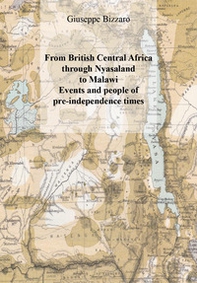 From british central Africa through Nyasaland to Malawi. Events and people of pre-independence times - Librerie.coop