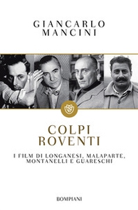 Colpi roventi. I film di Longanesi, Malaparte, Montanelli e Guareschi - Librerie.coop Colpi roventi. I film di Longanesi, Malaparte, Montanelli e Guareschi - Librerie.coop