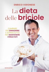 La dieta delle briciole. Cambiare per dimagrire e soprattutto per mantenere i risultati - Librerie.coop