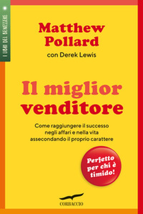 Il miglior venditore. Come raggiungere il successo negli affari e nella vita assecondando il proprio carattere - Librerie.coop Il miglior venditore. Come raggiungere il successo negli affari e nella vita assecondando il proprio carattere - Librerie.coop