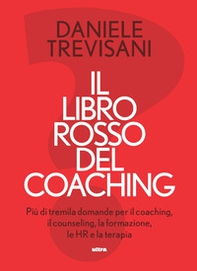 Il libro rosso del coaching. Più di tremila domande per il coaching, il counseling, la formazione, le HR e la terapia - Librerie.coop
