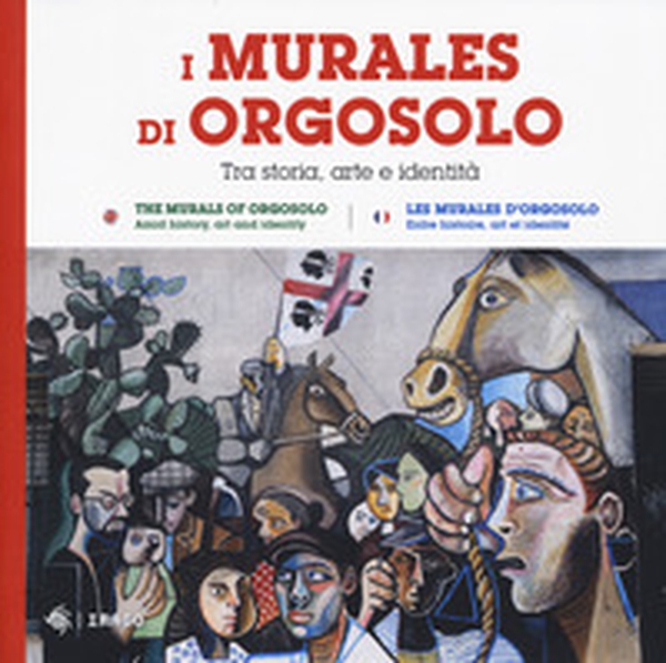 I murales di Orgosolo. Tra storia, arte e identità. Ediz. italiana, inglese e francese - Librerie.coop I murales di Orgosolo. Tra storia, arte e identità. Ediz. italiana, inglese e francese - Librerie.coop