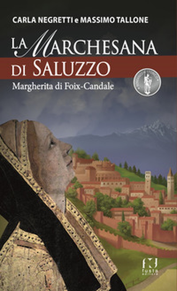 La Marchesana di Saluzzo. Margherita di Foix-Candale - Librerie.coop La Marchesana di Saluzzo. Margherita di Foix-Candale - Librerie.coop