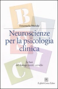 Neuroscienze per la psicologia clinica. Le basi del dialogo mente-cervello - Librerie.coop