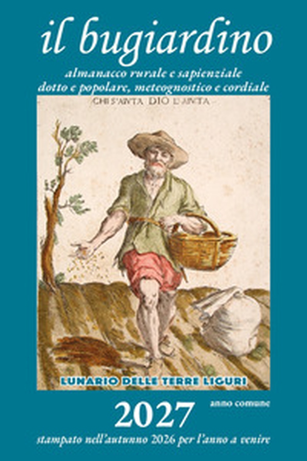 Il bugiardino 2027. Lunario delle terre liguri. Almanacco rurale e sapienziale, dotto e popolare, meteognostico e cordiale - Librerie.coop
