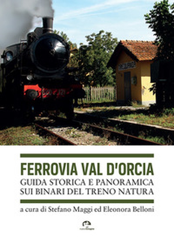 Ferrovia Val d'Orcia. Guida storica e panoramica sui binari del Treno Natura - Librerie.coop Ferrovia Val d'Orcia. Guida storica e panoramica sui binari del Treno Natura - Librerie.coop