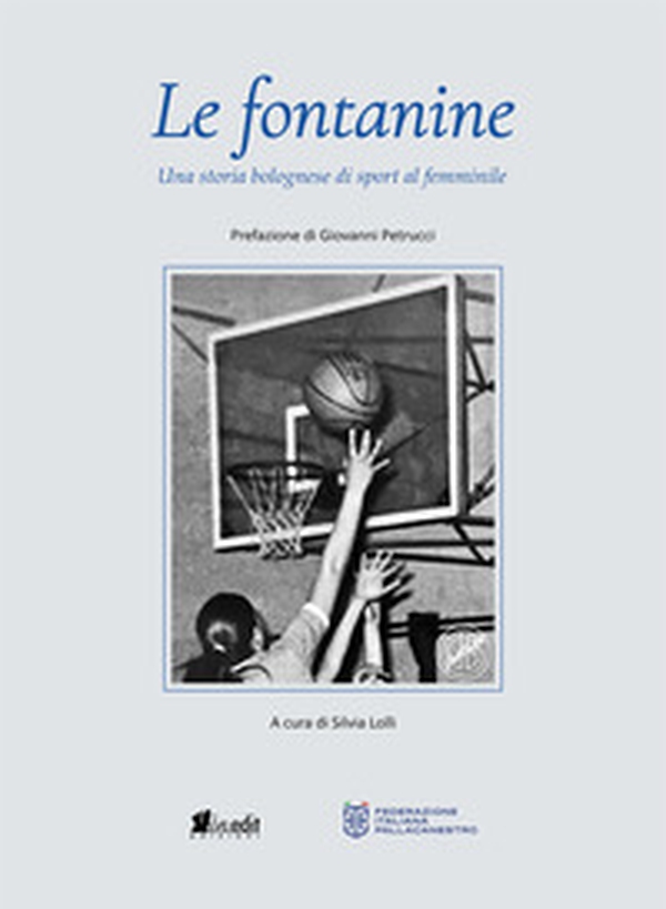 Le fontanine. Una storia bolognese di sport al femminile - Librerie.coop Le fontanine. Una storia bolognese di sport al femminile - Librerie.coop