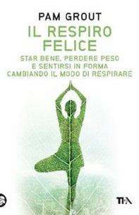 Il respiro felice. Star bene, perdere peso e sentirsi in forma cambiando il modo di respirare - Librerie.coop Il respiro felice. Star bene, perdere peso e sentirsi in forma cambiando il modo di respirare - Librerie.coop