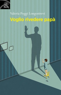 Voglio rivedere papà - Librerie.coop