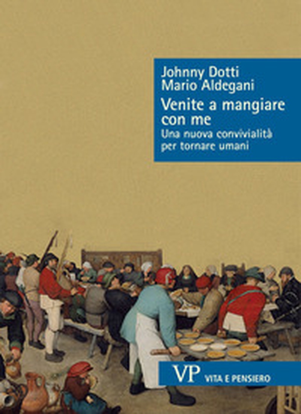 Venite a mangiare con me. Una nuova convivialità per tornare umani - Librerie.coop Venite a mangiare con me. Una nuova convivialità per tornare umani - Librerie.coop