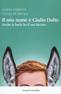 Il mio nome è Giulio Dulto. Anche la burla ha il suo fascino - Librerie.coop Il mio nome è Giulio Dulto. Anche la burla ha il suo fascino - Librerie.coop