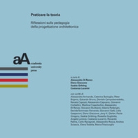 Praticare la teoria. Riflessioni sulla pedagogia della progettazione architettonica - Librerie.coop Praticare la teoria. Riflessioni sulla pedagogia della progettazione architettonica - Librerie.coop