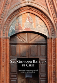 San Giovanni Battista di Cirié. Un viaggio lungo sette secoli tra arte, storia e fede - Librerie.coop