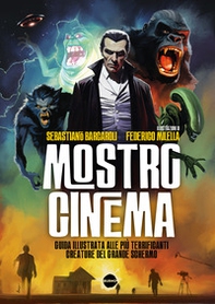 Mostro cinema. Guida illustrata alle più terrificanti creature del grande schermo - Librerie.coop