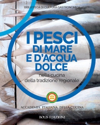 I pesci di mare e d'acqua dolce nella cucina della tradizione regionale - Librerie.coop