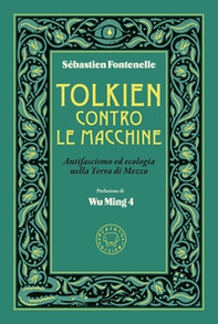 Tolkien contro le macchine. Antifascismo ed ecologia nella Terra di Mezzo - Librerie.coop