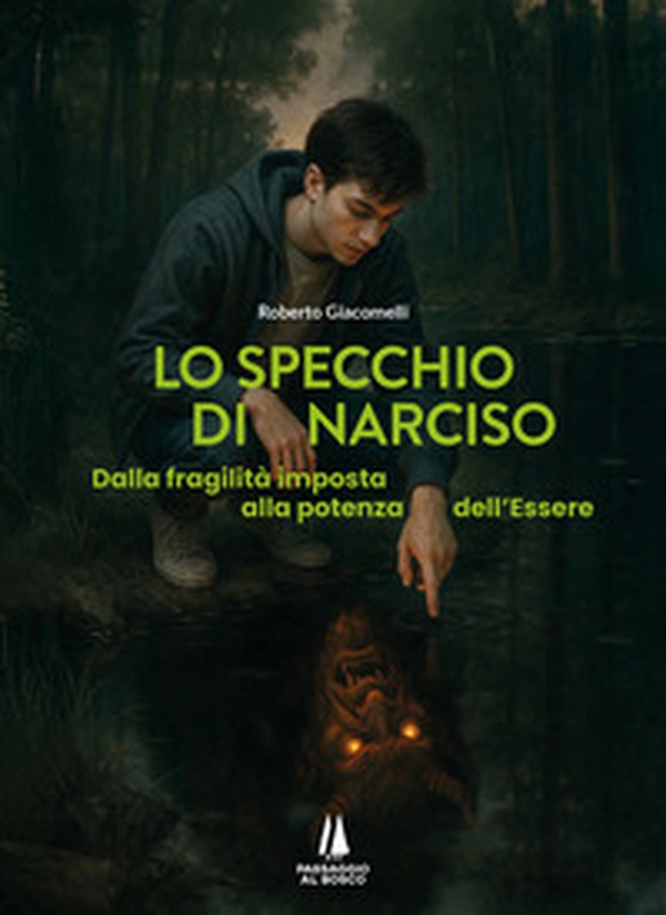Lo specchio di Narciso. Dalla fragilità imposta alla potenza dell'essere - Librerie.coop Lo specchio di Narciso. Dalla fragilità imposta alla potenza dell'essere - Librerie.coop