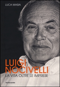 Luigi Nocivelli. La vita oltre le imprese - Librerie.coop Luigi Nocivelli. La vita oltre le imprese - Librerie.coop