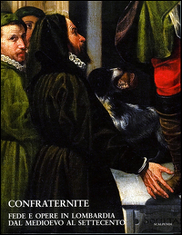 Confraternite. Fede e opere in Lombardia dal Medioevo al Settecento - Librerie.coop