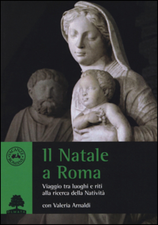 Il Natale a Roma. Viaggio tra luoghi e riti alla ricerca della Natività - Librerie.coop Il Natale a Roma. Viaggio tra luoghi e riti alla ricerca della Natività - Librerie.coop