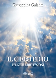 Il cielo ed io. Pensieri e riflessioni - Librerie.coop Il cielo ed io. Pensieri e riflessioni - Librerie.coop