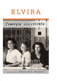Elvira, l'energia della volontà - Librerie.coop