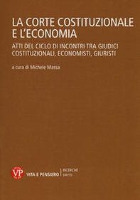 La Corte Costituzionale e l'economia. Atti del ciclo di incontri tra giudici costituzionali, economisti, giuristi - Librerie.coop