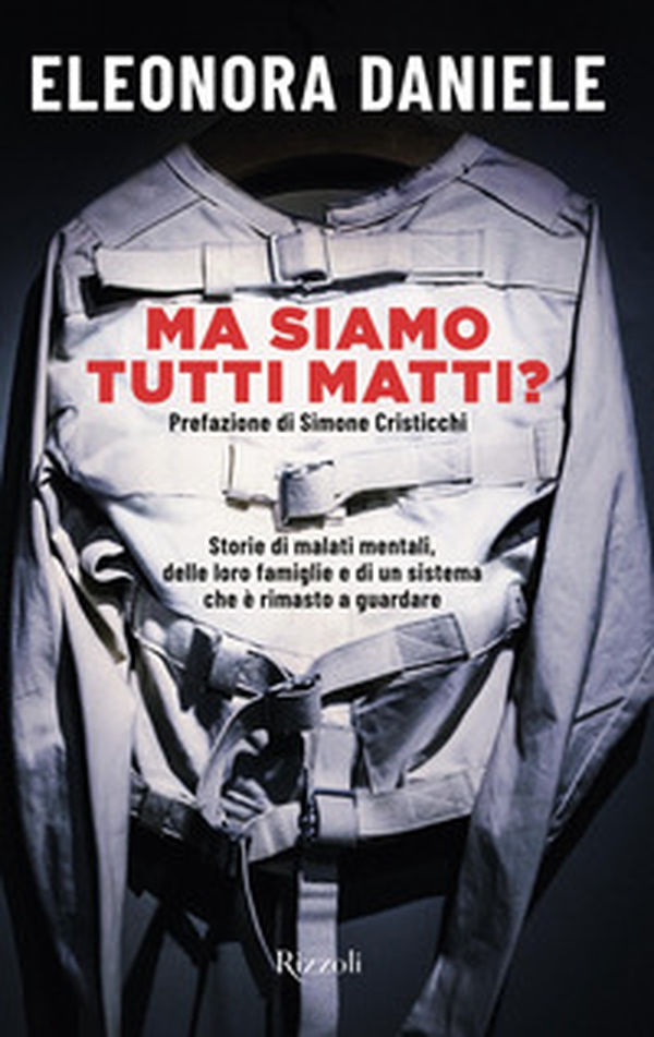 Ma siamo tutti matti? Storie di malati mentali, delle loro famiglie e di un sistema che è rimasto a guardare - Librerie.coop Ma siamo tutti matti? Storie di malati mentali, delle loro famiglie e di un sistema che è rimasto a guardare - Librerie.coop
