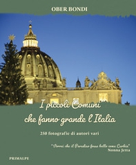I piccoli comuni che fanno grande l'Italia. 250 fotografie di autori vari. «Vorrei che il Paradiso fosse bello come Curbia» (Nonna Jetta) - Librerie.coop I piccoli comuni che fanno grande l'Italia. 250 fotografie di autori vari. «Vorrei che il Paradiso fosse bello come Curbia» (Nonna Jetta) - Librerie.coop