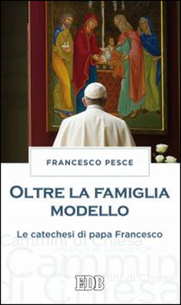 Oltre la famiglia modello. Le catechesi di papa Francesco - Librerie.coop Oltre la famiglia modello. Le catechesi di papa Francesco - Librerie.coop