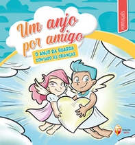 Um anjo por amigo. O anjo da guarda contado às crianças - Librerie.coop