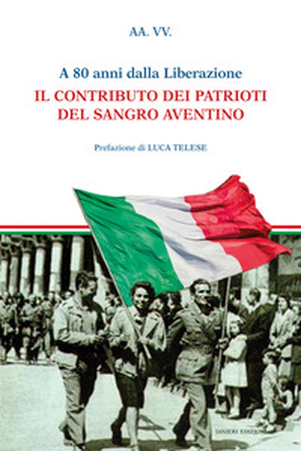 A 80 anni dalla liberazione. Il contributo dei patrioti del Sangro Aventino - Librerie.coop A 80 anni dalla liberazione. Il contributo dei patrioti del Sangro Aventino - Librerie.coop