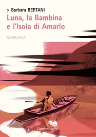 Luna, la bambina e l'isola di Amarlo - Librerie.coop Luna, la bambina e l'isola di Amarlo - Librerie.coop