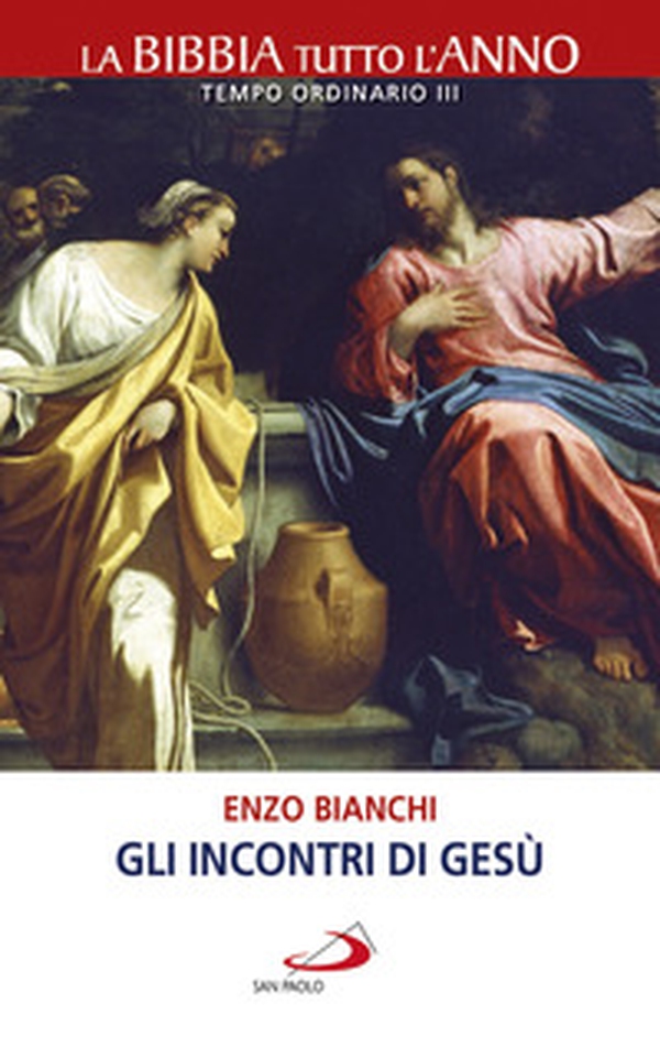 Gli incontri di Gesù. La Bibbia tutto l'anno. Tempo ordinario III - Librerie.coop Gli incontri di Gesù. La Bibbia tutto l'anno. Tempo ordinario III - Librerie.coop