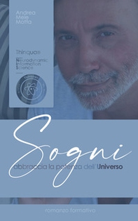 Sogni. Abbraccia la potenza dell'universo - Librerie.coop