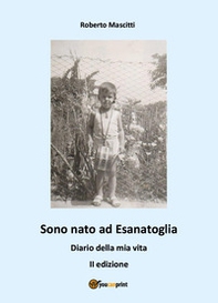 Sono nato ad Esanatoglia. Diario della mia vita - Librerie.coop