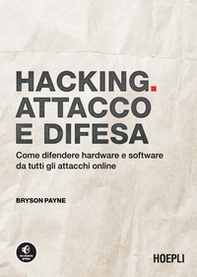 Hacking. Attacco e difesa. Come difendere hardware e software da tutti gli attacchi online - Librerie.coop Hacking. Attacco e difesa. Come difendere hardware e software da tutti gli attacchi online - Librerie.coop
