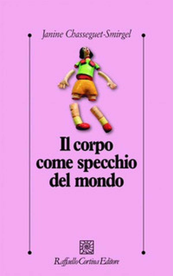 Il corpo come specchio del mondo - Librerie.coop Il corpo come specchio del mondo - Librerie.coop
