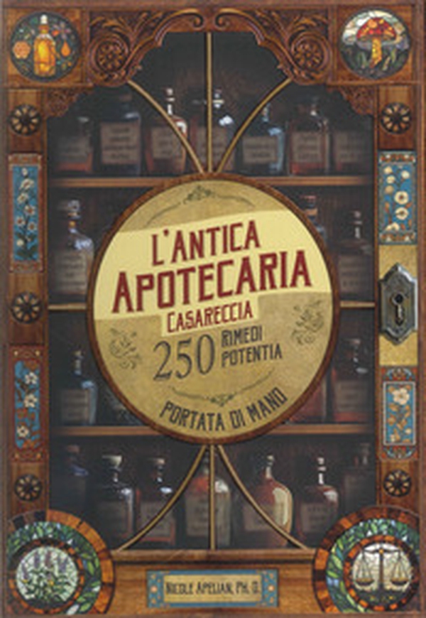 L'antica apotecaria casareccia: 250 rimedi potenti a portata di mano - Librerie.coop