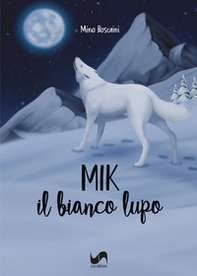 Mik. Il bianco lupo - Librerie.coop