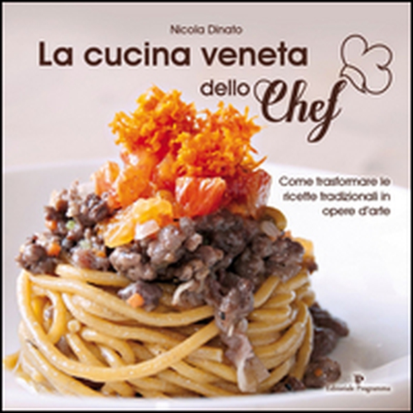 La cucina veneta dello chef. Come trasformare le ricette tradizionali in opere d'arte - Librerie.coop La cucina veneta dello chef. Come trasformare le ricette tradizionali in opere d'arte - Librerie.coop