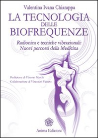 La tecnologia delle biofrequenze. Radionica e tecniche vibrazioniali: nuovi percorsi della medicina - Librerie.coop