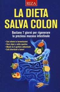 La dieta salva colon. Bastano 7 giorni per rigenerare la preziosa mucosa intestinale - Librerie.coop